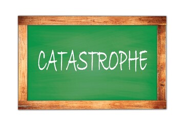 CATASTROPHE text written on green school board.
