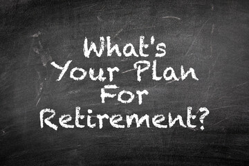 Obraz premium What's Your Plan for Retirement. Black chalk board background