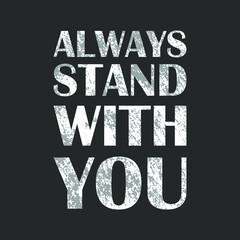 Always stand with you - Quotes. Vector stock illustration eps10.