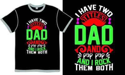 i have two titles dad and pop pop and i rock them both t shirt design concept, pop pop saying, best dad ever, dad day gift, titles dad design clothing