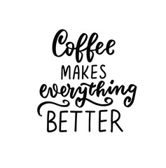Cofee makes everything better quote. Hand lettering overlay. Brush calligraphy design vector element. Coffee phrases text background, greeting card design.