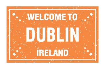 WELCOME TO DUBLIN - IRELAND, words written on orange rectangle stamp