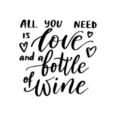 Positive funny wine saying for poster in cafe,bar, tshirt design. All you need is love and bottle of wine,vector quote. Graphic lettering, calligraphy. Vector illustration isolated on white background
