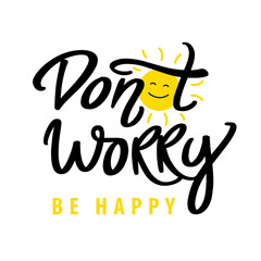 Fototapeta premium Don't worry be happy. ute modern hand drawn calligraphy. Bright colorful lettering motivational positive image. Vector illustration with smiling sun.