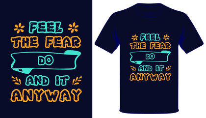 Fell the fear do and it anyway best typography t-shirt design.