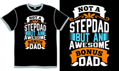 Not A Stepdad But An Awesome Bonus Dad, Fathers Day Design Symbol, Dad Greeting T shirt Design Concept, Bonus Dad Apparel Design