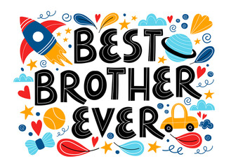 Best Brother Ever. Hand drawn vector illustration. Greeting card template, composition with lettering, stars, space elements, car, rocket, abstract shapes. Design for postcards, t-shirt, posters.