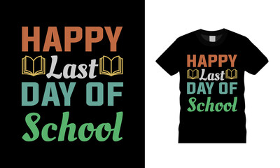 Happy Last Day Of School T shirt, teacher tee, apparel, vector illustration, graphic template, print on demand, textile fabrics, retro style, typography, vintage, teachers day t shirt design