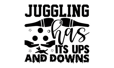 Juggling has its ups and downs- Juggling t shirts design, Hand drawn lettering phrase, Calligraphy t shirt design, Isolated on white background, svg Files for Cutting Cricut, Silhouette, EPS 10