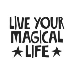Live your magical life hand drawn lettering. Vector illustration for lifestyle poster. Life coaching phrase for a personal growth, authentic person.