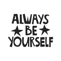 Always be yourself hand drawn lettering. Vector illustration for lifestyle poster. Life coaching phrase for a personal growth, authentic person.