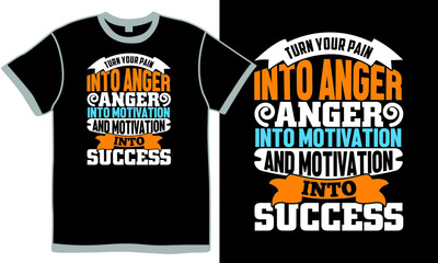 turn your pain into anger anger into motivation and motivation into success t shirt design concept, pain into anger, motivation saying clothing design