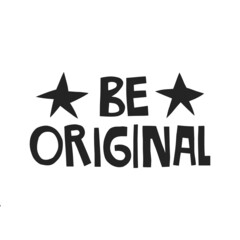Be original hand drawn lettering. Vector illustration for lifestyle poster. Life coaching phrase for a personal growth, authentic person.
