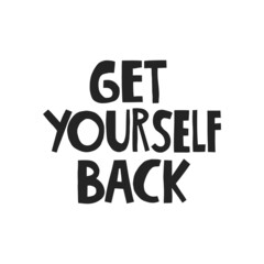 Get yourself back hand drawn lettering.  Vector illustration for lifestyle poster. Life coaching phrase for a personal growth, authentic person.