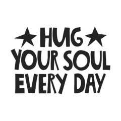 Hug your soul every day hand drawn lettering.  Vector illustration for lifestyle poster. Life coaching phrase for a personal growth, authentic person.