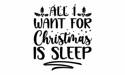 All I want for Christmas is sleep, Text calligraphy inscription card design,  Winter holidays related typographic quote, Vector vintage illustration, vector lettering at green Christmas tree