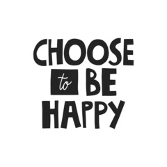 Choose to be happy hand drawn lettering. Vector illustration for lifestyle poster. Life coaching phrase for a personal growth, authentic person.