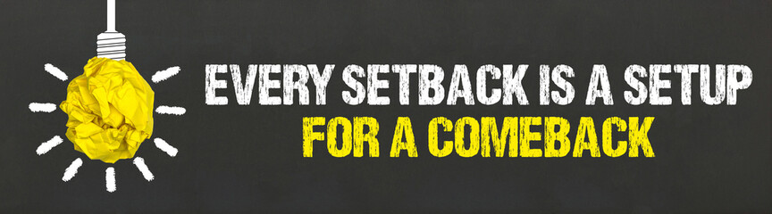 Every setback is a setup for a comeback 