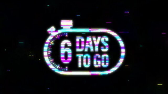 6 Days to go. Countdown timer. Clock glitch icon. Time icon. Count time sale. Motion graphics.