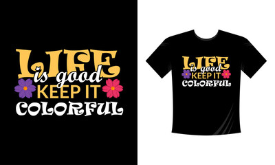 Life is good keep it colorful modern colorful inspirational lettering quotes t shirt design suitable for print design