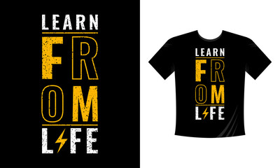 Learn From Life. Typography T-shirt Template Vector