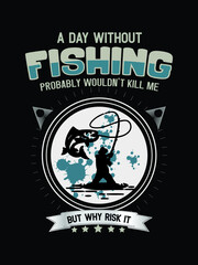 A day without Fishing tshirt design.
