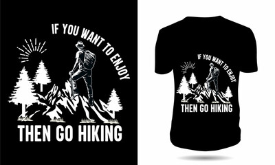 If you want to enjoy then go hiking tshirt