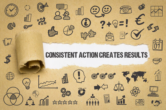 Consistent Action Creates Results 