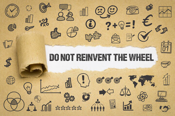do not reinvent the wheel