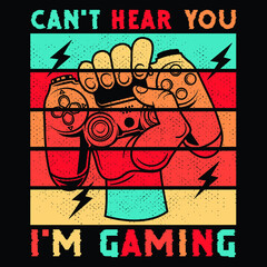 Best Game Saying Can't Hear You I'm Gaming vintage T-shirt Design.
