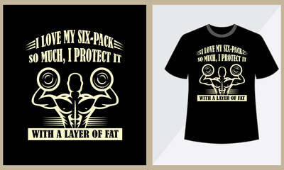 I love my six pack so much i protect it with a layer of fat, Gym motivational quotes.