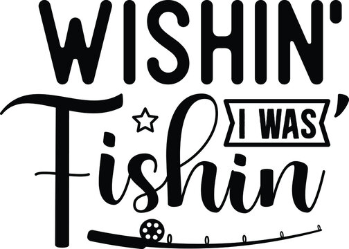 Wishin' I was Fishing SVG Design