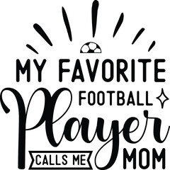 My Favorite Football Players call me MOM SVG Design