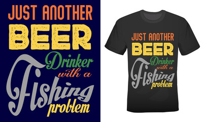 Just another beer drinker with a fishing problem t-shirt design for fishing