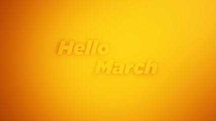 Hello March text in yellow background. 3D Illustration in spotlight