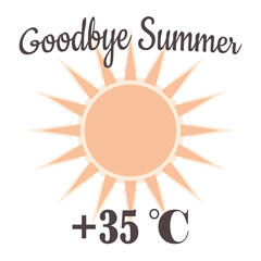 Goodbye hot summer. Sun with temperature numeral isolated on white background. Weather forecast.