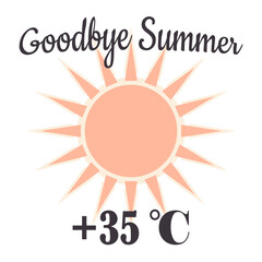 Goodbye hot summer. Sun with temperature numeral isolated on white background. Weather forecast. Vector.