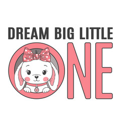Dream Big Little One slogan text with fun little rabbit girl face for t-shirt graphics, fashion prints, posters and other uses