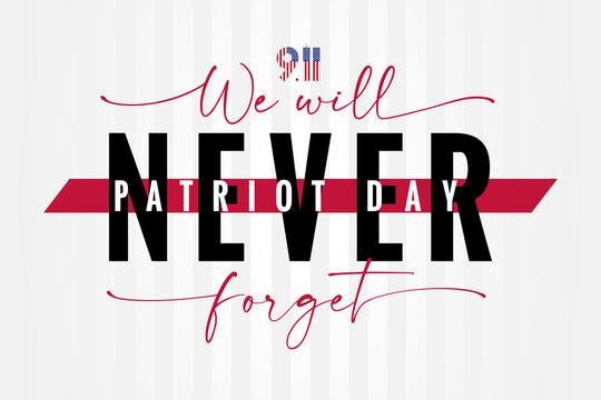 9/11, We will NEVER forget Patriot day USA lettering poster. National Day of Remembrance, United States typography background. September 11, 2001 vector illustration
