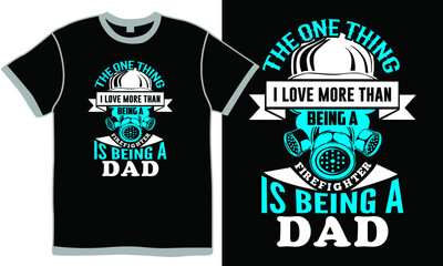 the one thing i love more than being a firefighter is being a dad, looking for love father design, couple - relationship dad lovers, valentine's day - holiday gift for father