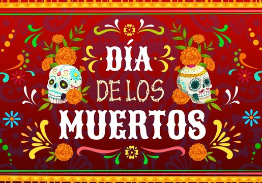 Dia de los Muertos Mexican holiday vector poster with Day of the Dead sugar skulls. Calavera Catrina and skeleton bones, marigold flowers and floral ornaments, Mexican fiesta party greeting card