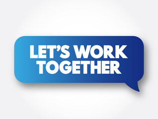 Let's Work Together text message bubble, concept background