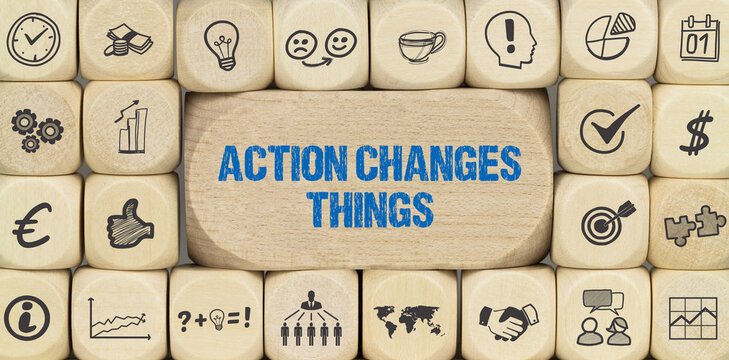 Action changes things 