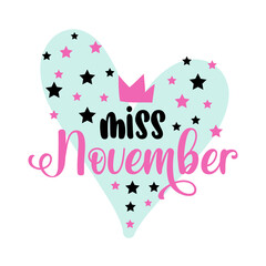 Miss November - illustration text for  clothes. Inspirational quote baby shower card, invitation, banner. Kids calligraphy, lettering typography poster. Queens are born in September. 