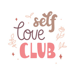 Self love club - hand-drawn doodle lettering about love and care to yourself decorated with mono line flowers and leaves branches. Vector isolated on white background. For sticker, card, print, etc.