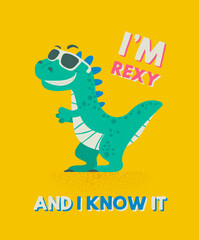 I am Rexy and I Know It. Dinosaur Tirannosaur Tirex. Cartoon T-Rex. Card for a Child. Vector Cute and Funny Cartoon Hand Drawn Dinosaur with Sunglassess, Children s Illustration, Print for Kids