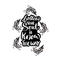 Follow your soul it know the way hand lettering. Motivational quote.