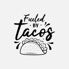 Tacos quote vector illustration, hand drawn lettering about mexican food tacos, fueled by tacos