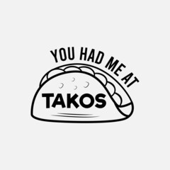 Tacos quote vector illustration, hand drawn lettering about mexican food tacos, you had me at tacos
