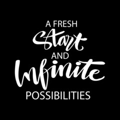 A fresh start and infinite possibilities hand lettering. Motivational quote.	